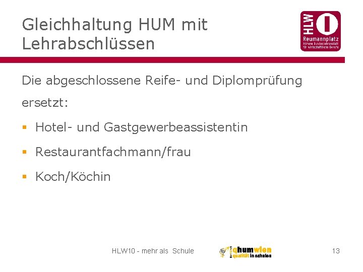 Gleichhaltung HUM mit Lehrabschlüssen Die abgeschlossene Reife- und Diplomprüfung ersetzt: § Hotel- und Gastgewerbeassistentin