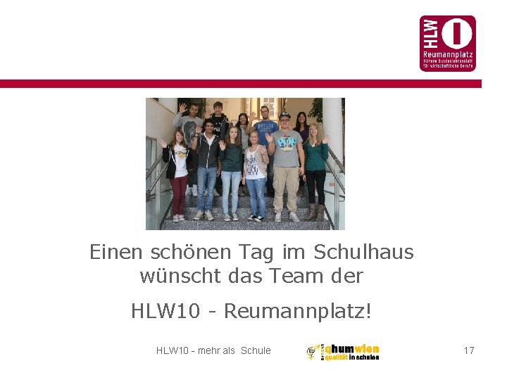 Einen schönen Tag im Schulhaus wünscht das Team der HLW 10 - Reumannplatz! HLW