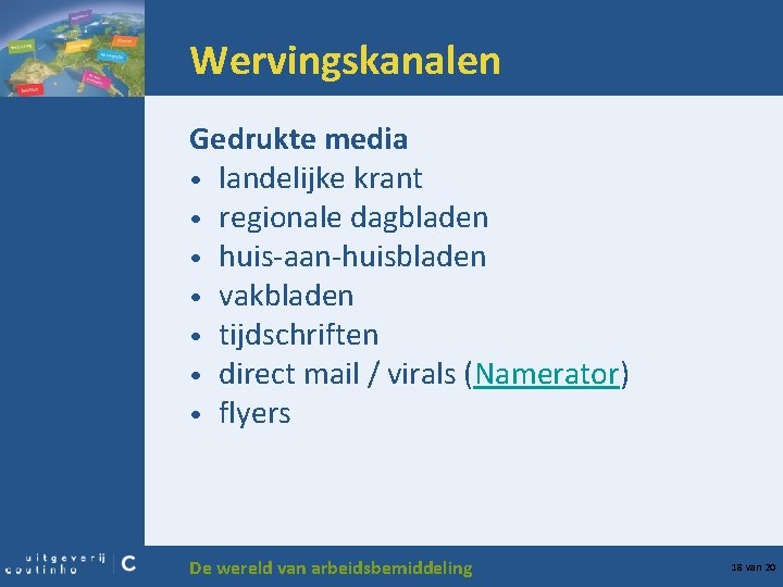 Wervingskanalen Gedrukte media • landelijke krant • regionale dagbladen • huis-aan-huisbladen • vakbladen •