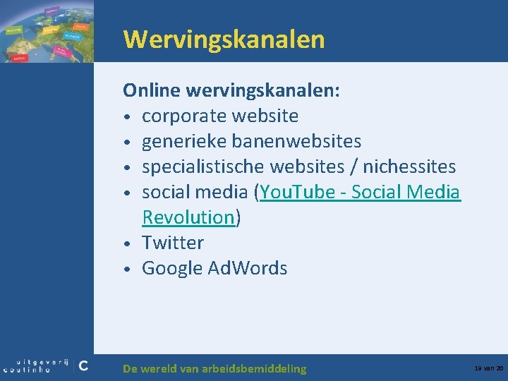 Wervingskanalen Online wervingskanalen: • corporate website • generieke banenwebsites • specialistische websites / nichessites