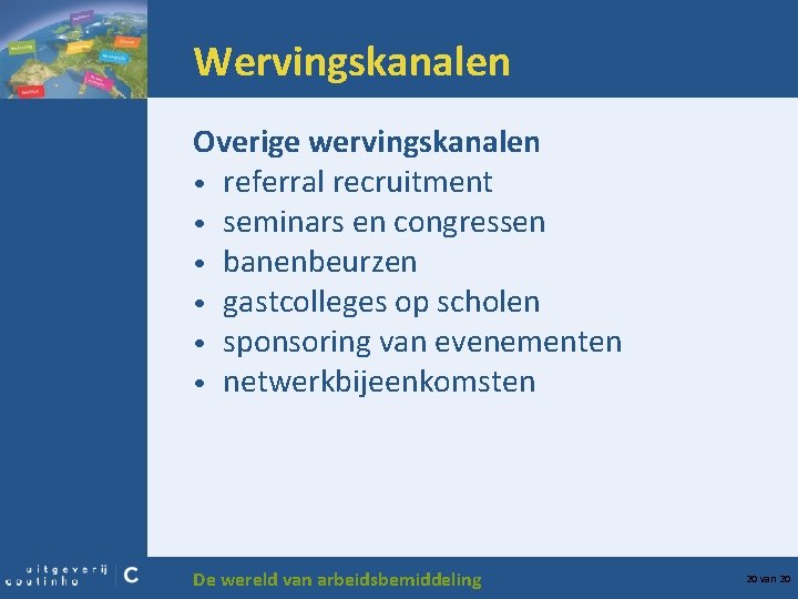 Wervingskanalen Overige wervingskanalen • referral recruitment • seminars en congressen • banenbeurzen • gastcolleges