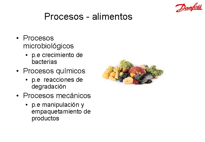 Procesos - alimentos • Procesos microbiológicos • p. e crecimiento de bacterias • Procesos