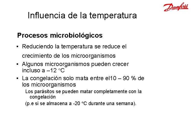 Influencia de la temperatura Procesos microbiológicos • Reduciendo la temperatura se reduce el crecimiento