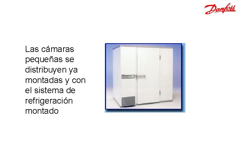 Las cámaras pequeñas se distribuyen ya montadas y con el sistema de refrigeración montado