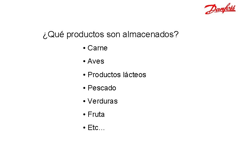 ¿Qué productos son almacenados? • Carne • Aves • Productos lácteos • Pescado •