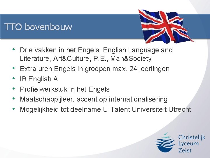 TTO bovenbouw • • • Drie vakken in het Engels: English Language and Literature,