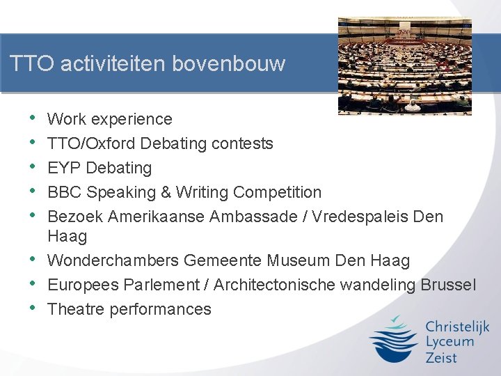 TTO activiteiten bovenbouw • • Work experience TTO/Oxford Debating contests EYP Debating BBC Speaking