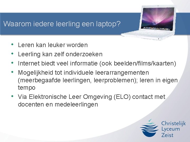 Waarom iedere leerling een laptop? • • • Leren kan leuker worden Leerling kan