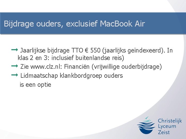 Bijdrage ouders, exclusief Mac. Book Air ➞ Jaarlijkse bijdrage TTO € 550 (jaarlijks geïndexeerd).