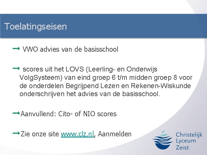 Toelatingseisen ➞ VWO advies van de basisschool ➞ scores uit het LOVS (Leerling- en