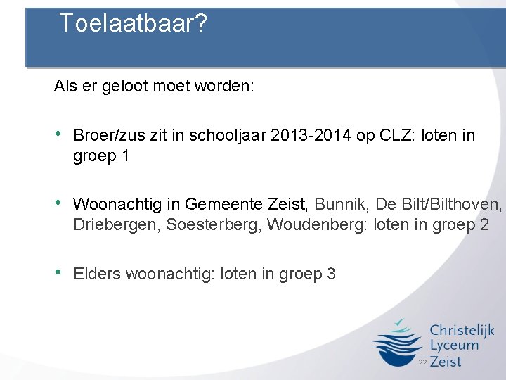 Toelaatbaar? Als er geloot moet worden: • Broer/zus zit in schooljaar 2013 -2014 op