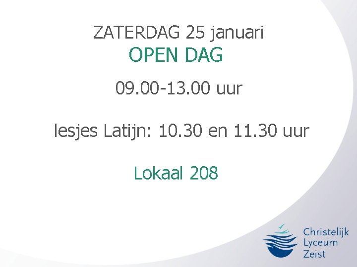 ZATERDAG 25 januari OPEN DAG 09. 00 -13. 00 uur lesjes Latijn: 10. 30