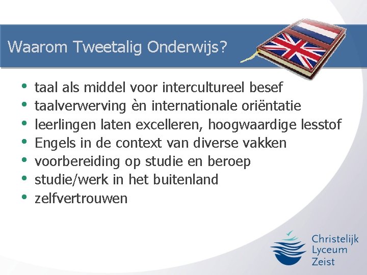 Waarom Tweetalig Onderwijs? • • taal als middel voor intercultureel besef taalverwerving èn internationale