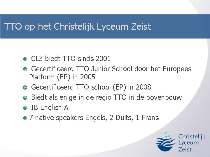 TTO op het Christelijk Lyceum Zeist CLZ biedt TTO sinds 2001 ¥ Gecertificeerd TTO