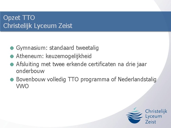 Opzet TTO Christelijk Lyceum Zeist Gymnasium: standaard tweetalig ¥ Atheneum: keuzemogelijkheid ¥ Afsluiting met Opzet TTO Christelijk Lyceum Zeist Gymnasium: standaard tweetalig ¥ Atheneum: keuzemogelijkheid ¥ Afsluiting met
