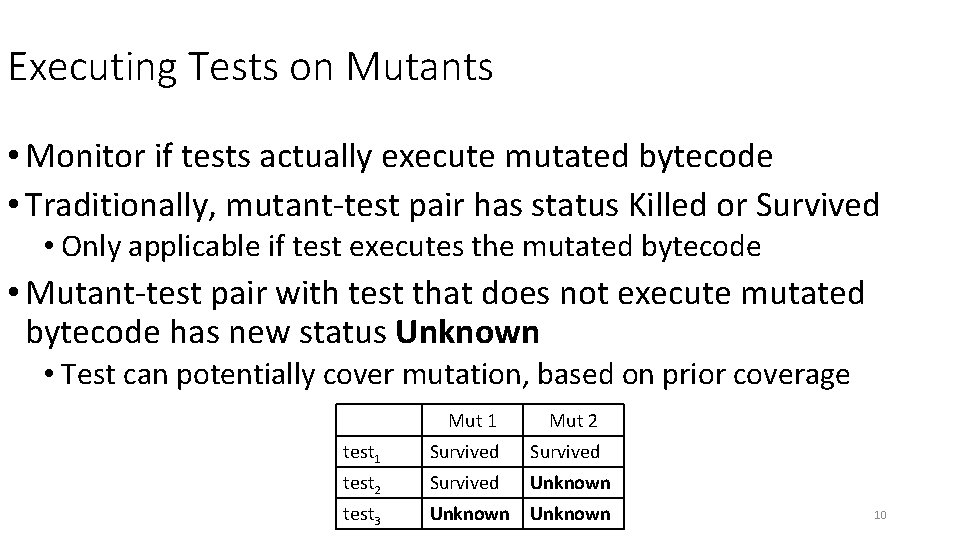 Executing Tests on Mutants • Monitor if tests actually execute mutated bytecode • Traditionally,