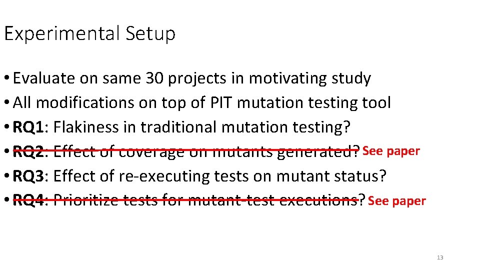Experimental Setup • Evaluate on same 30 projects in motivating study • All modifications