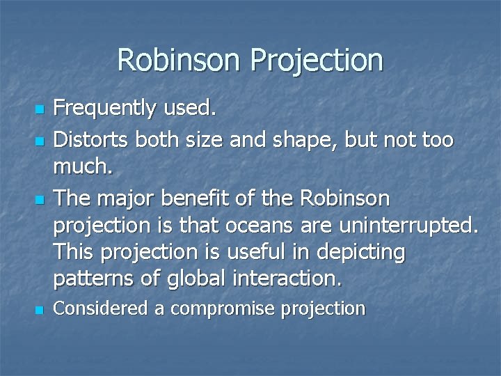 Robinson Projection n n Frequently used. Distorts both size and shape, but not too