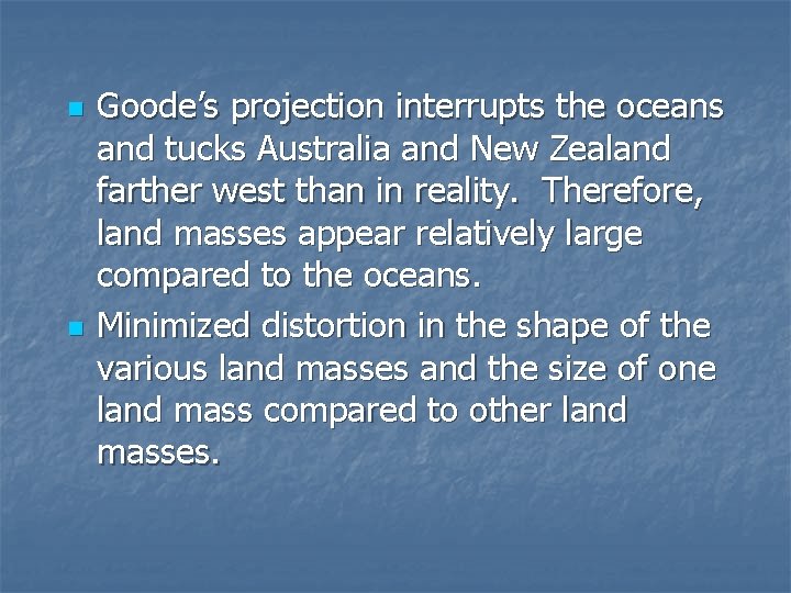 n n Goode’s projection interrupts the oceans and tucks Australia and New Zealand farther