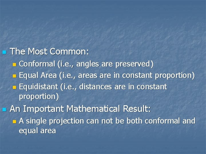 n The Most Common: Conformal (i. e. , angles are preserved) n Equal Area