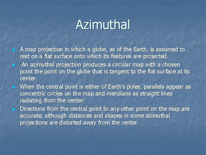 Azimuthal n n A map projection in which a globe, as of the Earth,