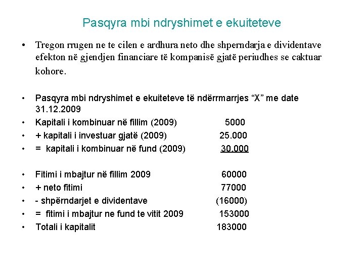 Pasqyra mbi ndryshimet e ekuiteteve • Tregon rrugen ne te cilen e ardhura neto