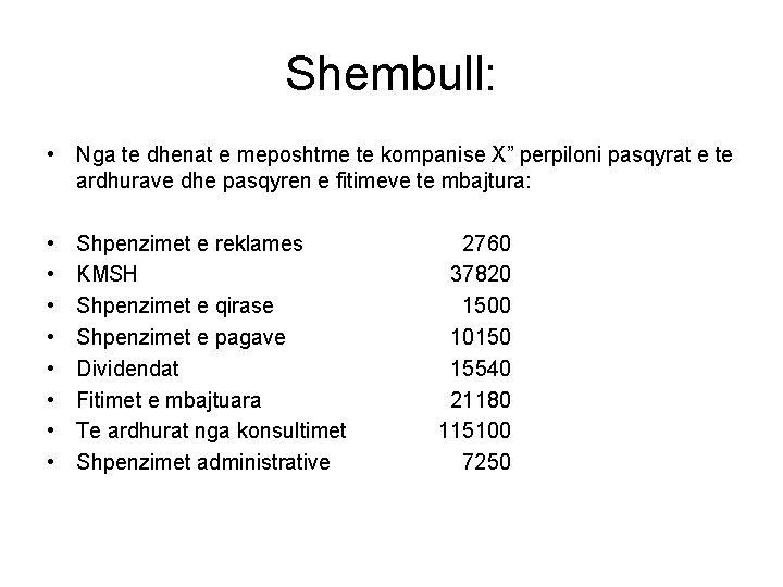 Shembull: • Nga te dhenat e meposhtme te kompanise X” perpiloni pasqyrat e te