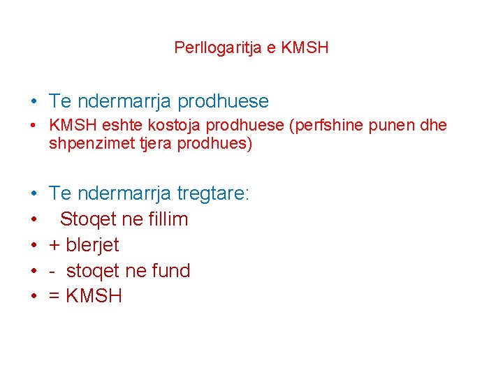 Perllogaritja e KMSH • Te ndermarrja prodhuese • KMSH eshte kostoja prodhuese (perfshine punen