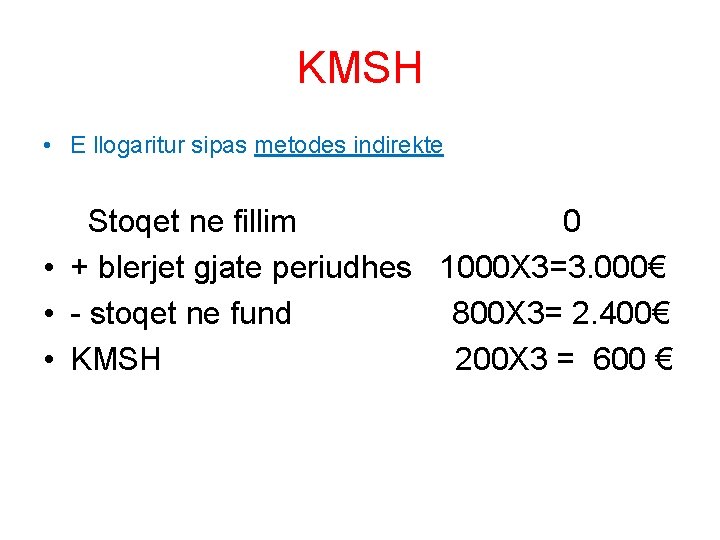 KMSH • E llogaritur sipas metodes indirekte Stoqet ne fillim 0 • + blerjet