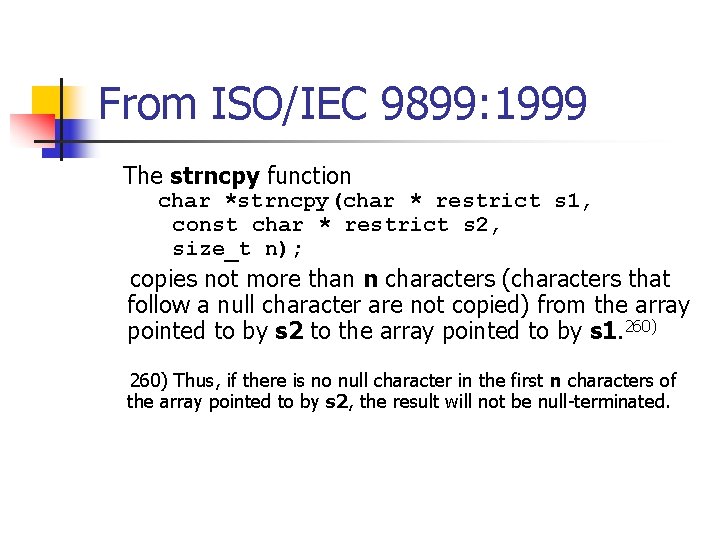 From ISO/IEC 9899: 1999 The strncpy function char *strncpy(char * restrict s 1, const