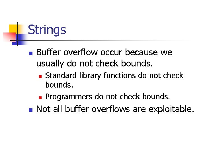 Strings n Buffer overflow occur because we usually do not check bounds. n n