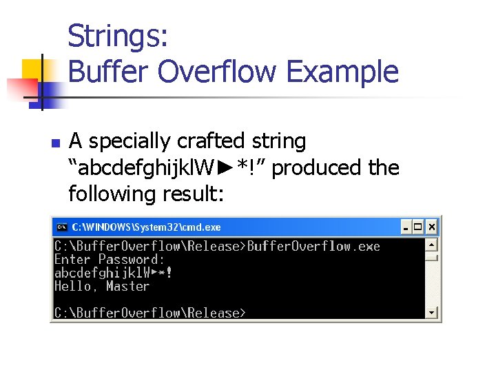 Strings: Buffer Overflow Example n A specially crafted string “abcdefghijkl. W►*!” produced the following