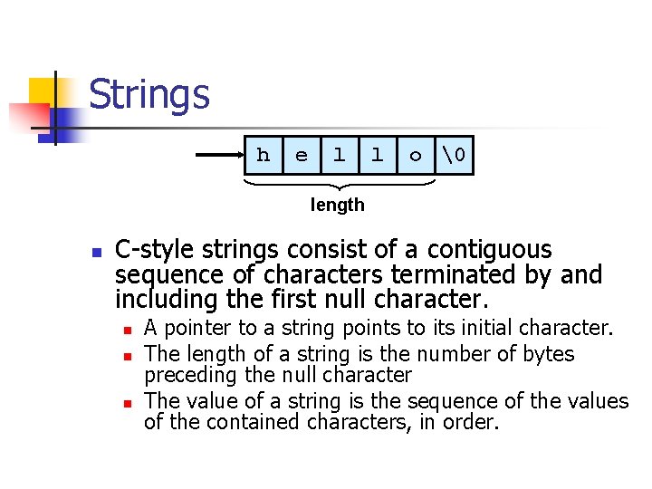 Strings h e l l o   length n C-style strings consist of a