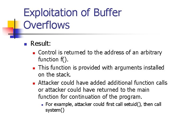 Exploitation of Buffer Overflows n Result: n n n Control is returned to the