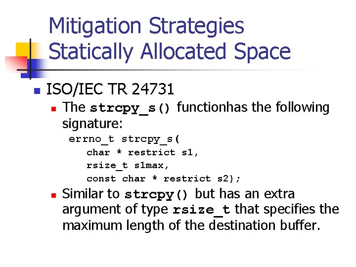 Mitigation Strategies Statically Allocated Space n ISO/IEC TR 24731 n The strcpy_s() functionhas the