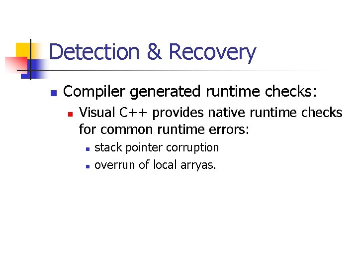 Detection & Recovery n Compiler generated runtime checks: n Visual C++ provides native runtime