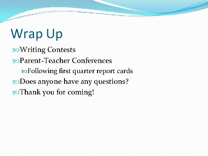 Wrap Up Writing Contests Parent-Teacher Conferences Following first quarter report cards Does anyone have