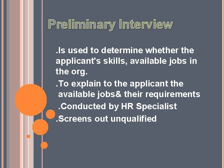 Preliminary Interview . Is used to determine whether the applicant's skills, available jobs in