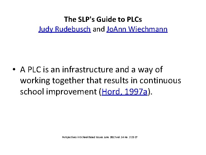 The SLP's Guide to PLCs Judy Rudebusch and Jo. Ann Wiechmann • A PLC