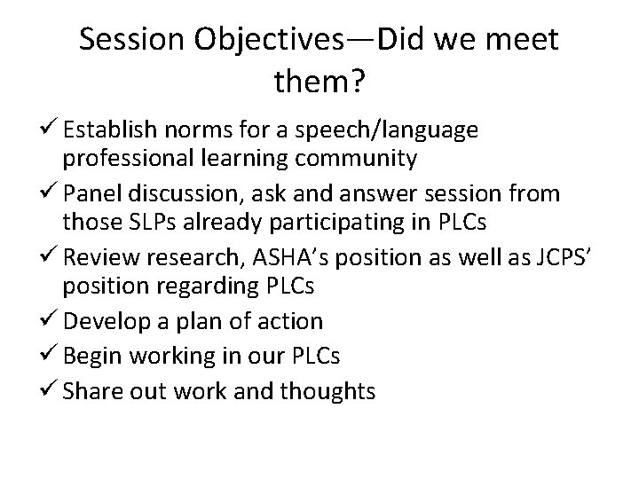 Session Objectives—Did we meet them? ü Establish norms for a speech/language professional learning community