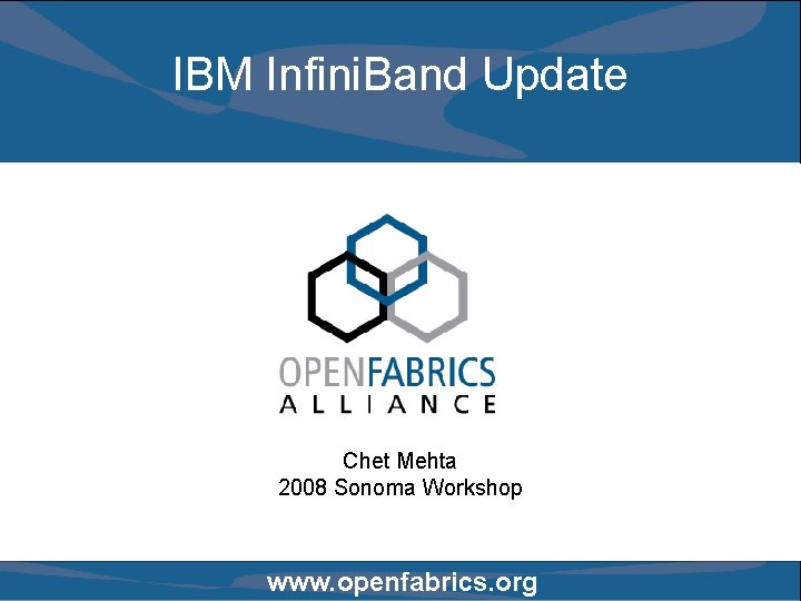 IBM Infini. Band Update Chet Mehta 2008 Sonoma Workshop www. openfabrics. org 