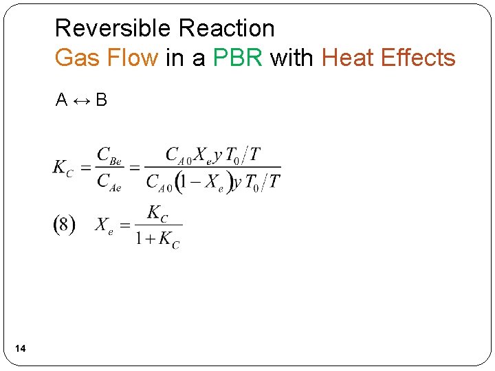 Reversible Reaction Gas Flow in a PBR with Heat Effects A ↔ B 14