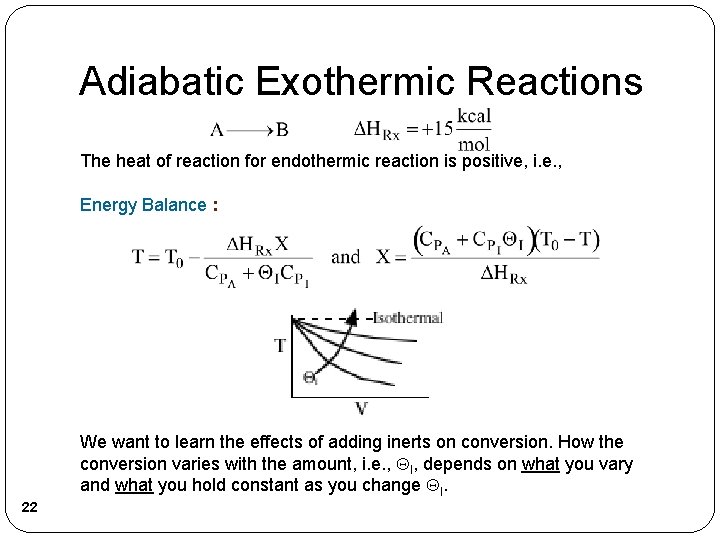 Adiabatic Exothermic Reactions The heat of reaction for endothermic reaction is positive, i. e.