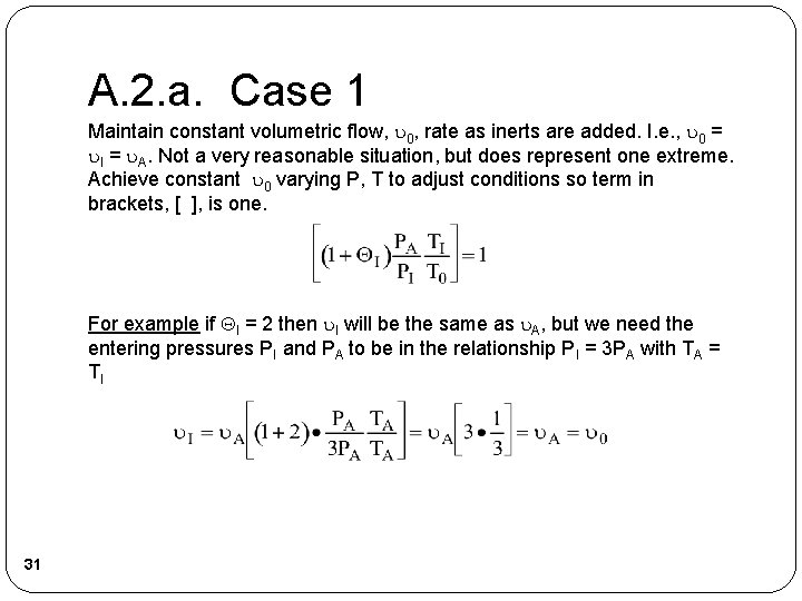 A. 2. a. Case 1 Maintain constant volumetric flow, 0, rate as inerts are