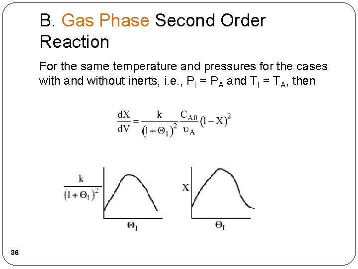 B. Gas Phase Second Order Reaction For the same temperature and pressures for the