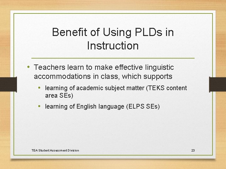 Benefit of Using PLDs in Instruction • Teachers learn to make effective linguistic accommodations