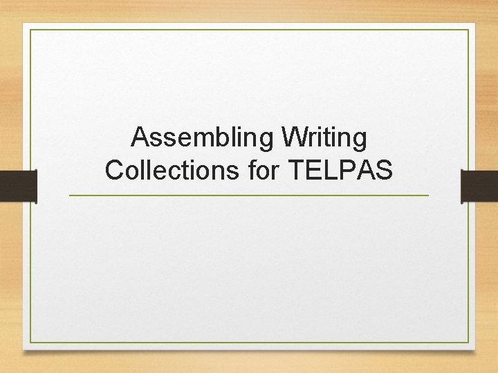 Assembling Writing Collections for TELPAS 