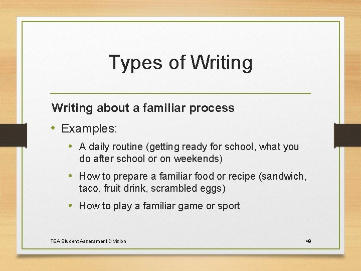 Types of Writing about a familiar process • Examples: • A daily routine (getting