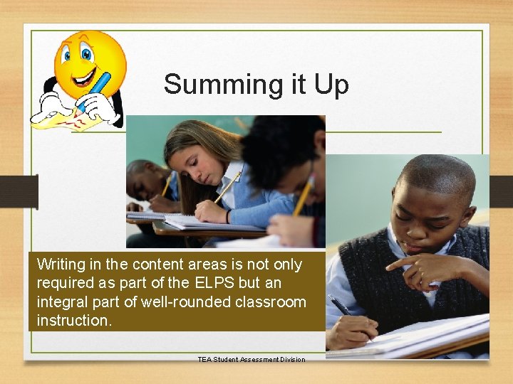 Summing it Up Writing in the content areas is not only required as part