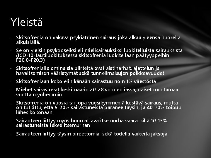 Yleistä - Skitsofrenia on vakava psykiatrinen sairaus joka alkaa yleensä nuorella aikuisiällä. - Se